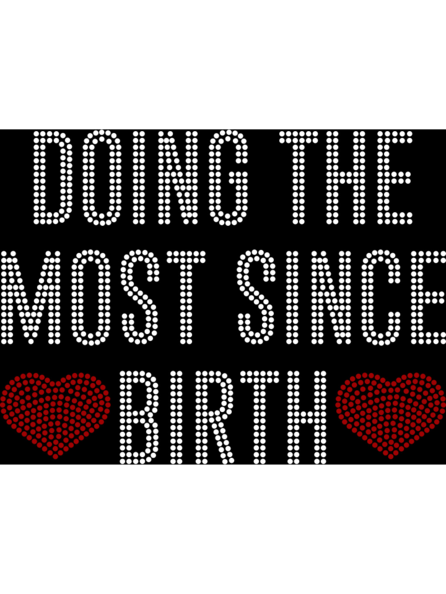 Doing the most since birth