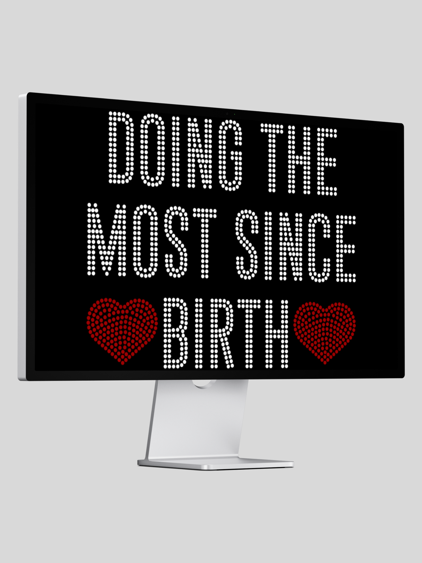 Doing the most since birth