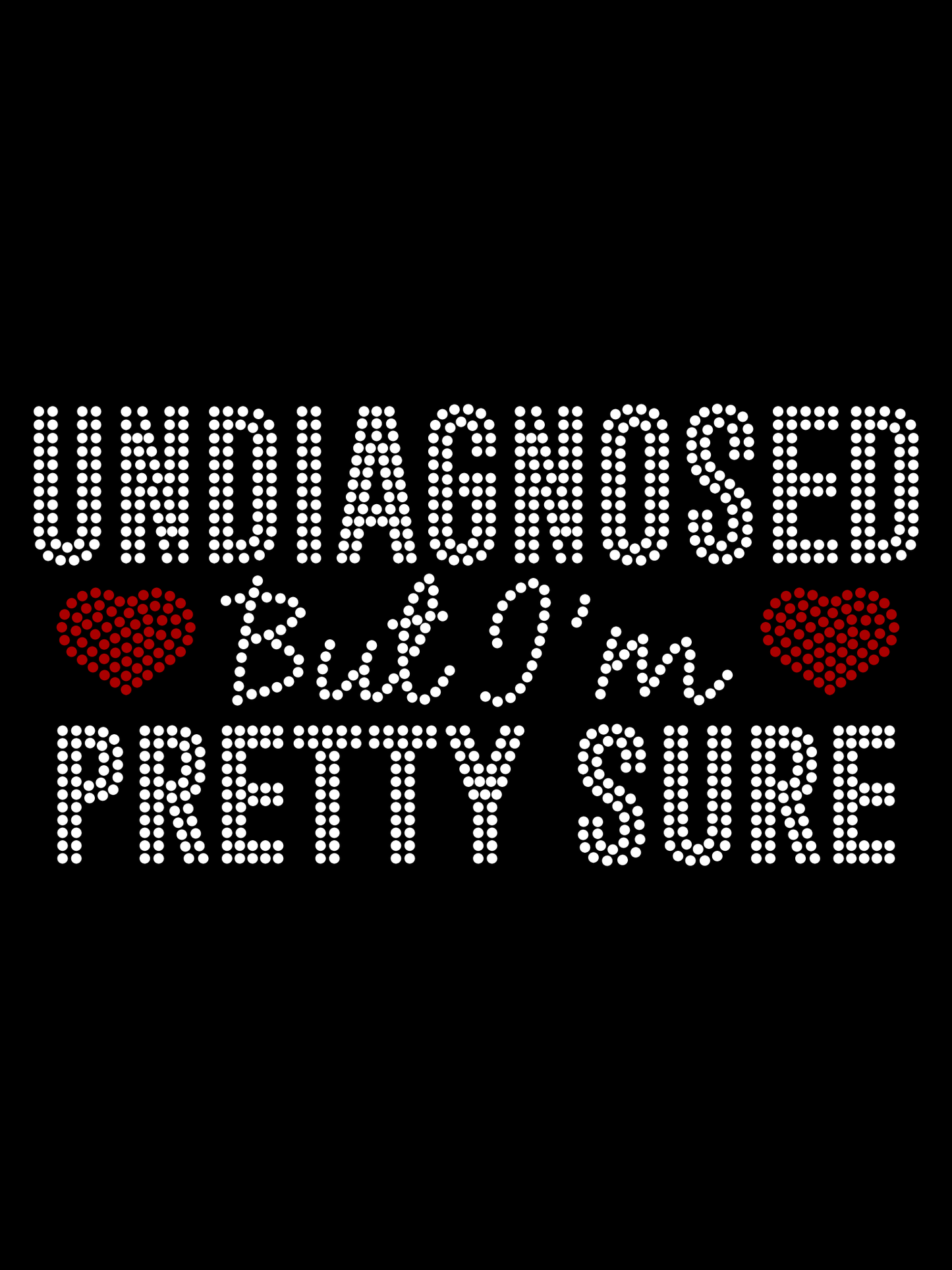 Undiagnosed But I'm Pretty Sure
