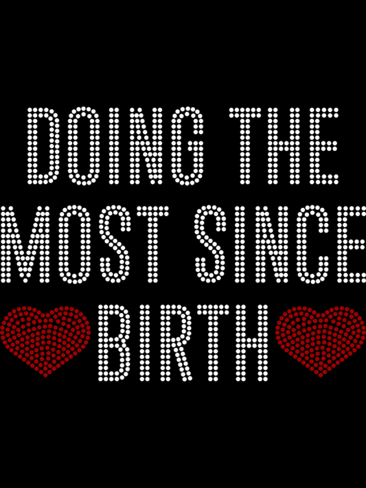 Doing the most since birth