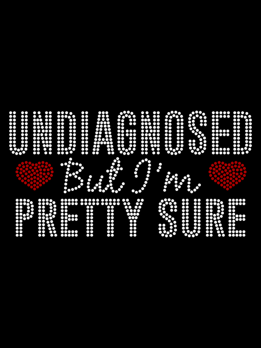 Undiagnosed But I'm Pretty Sure